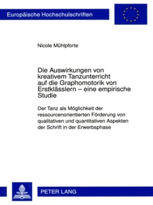 cover image of Die Auswirkungen von kreativem Tanzunterricht auf die Graphomotorik von Erstklaesslern – eine empirische Studie